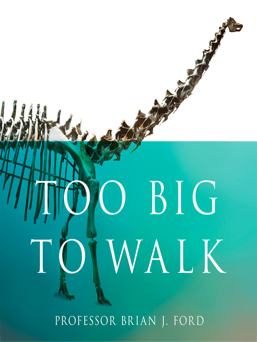 Title details for Too Big to Walk by Brian J. Ford - Available